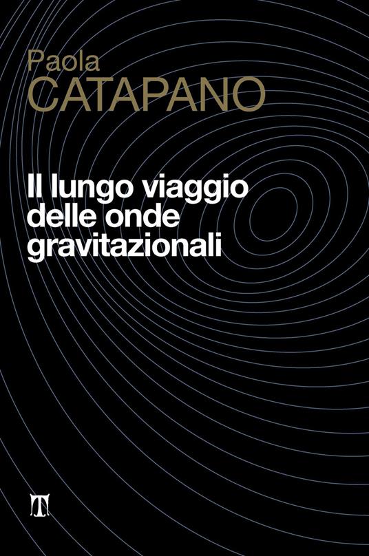 Il lungo viaggio delle onde gravitazionali - Paola Catapano - copertina