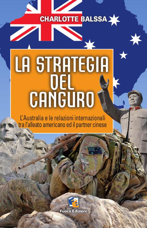 La strategia del canguro. L'Australia e le relazioni internazionali tra l'alleato americano ed il partner cinese - Charlotte Balssa - copertina