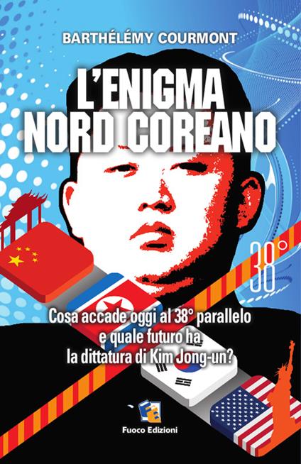 L'enigma nord-coreano. Cosa accade oggi al 38° parallelo e quale futuro ha la dittatura di Kim Jong-un - Barthélémy Courmont - copertina