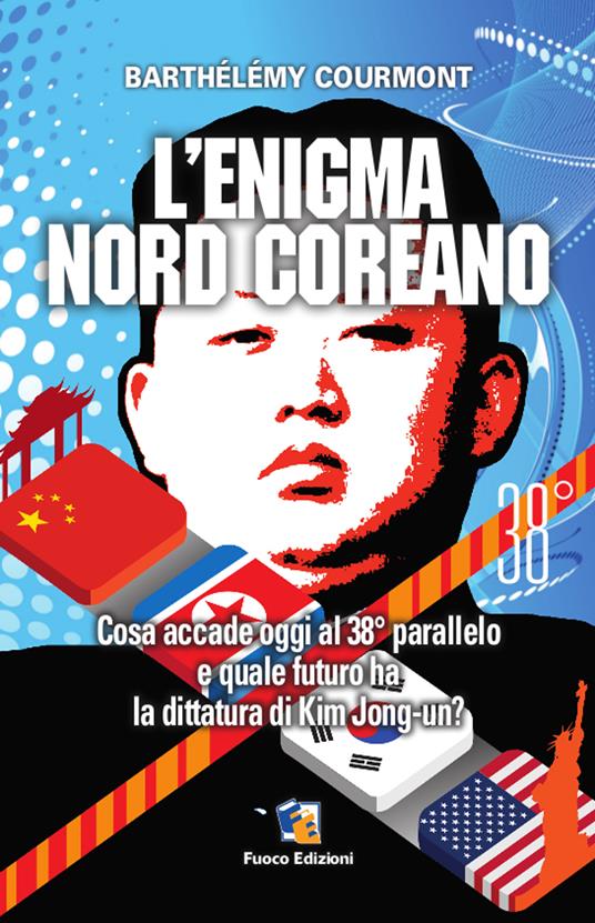 L' enigma nord-coreano. Cosa accade oggi al 38° parallelo e quale futuro ha la dittatura di Kim Jong-un - Barthélémy Courmont,G. Celi - ebook