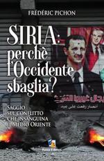 Siria: perché l'Occidente sbaglia? Saggio sul conflitto che insaguina il Medio Oriente