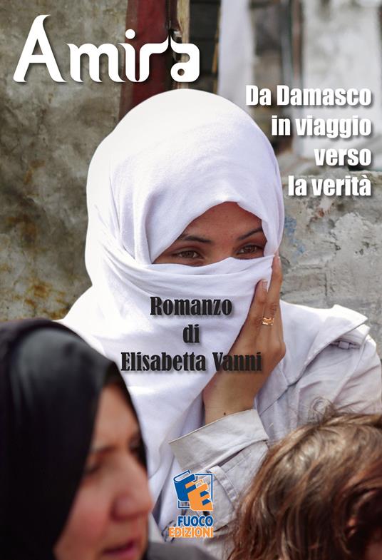 Amira. Da Damasco in viaggio verso la verità - Elisabetta Vanni - copertina