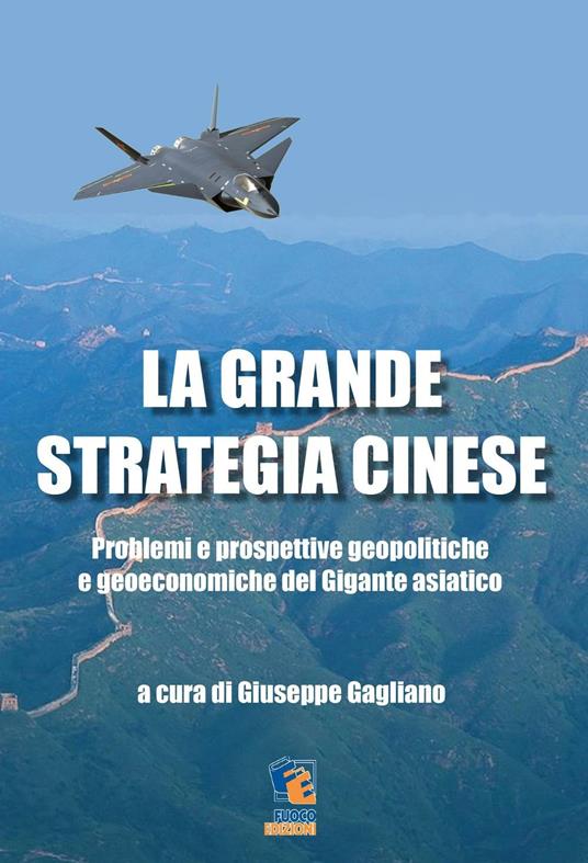 La grande strategia cinese. Problemi e prospettive geopolitiche e geoeconomiche del gigante asiatico - Giuseppe Gagliano - copertina