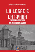 La legge e la spada. Filosofia politica del mondo islamico