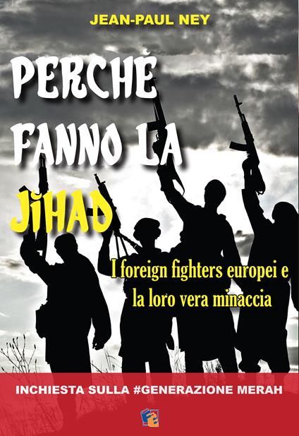 Perché fanno la jihad. I foreign fighters europei e la loro vera minaccia - Jean-Paul Ney,G. Celi - ebook