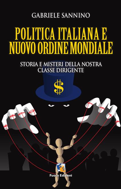 Politica italiana e nuovo ordine mondiale. Vizi e misteri della nostra classe dirigente - Gabriele Sannino - copertina