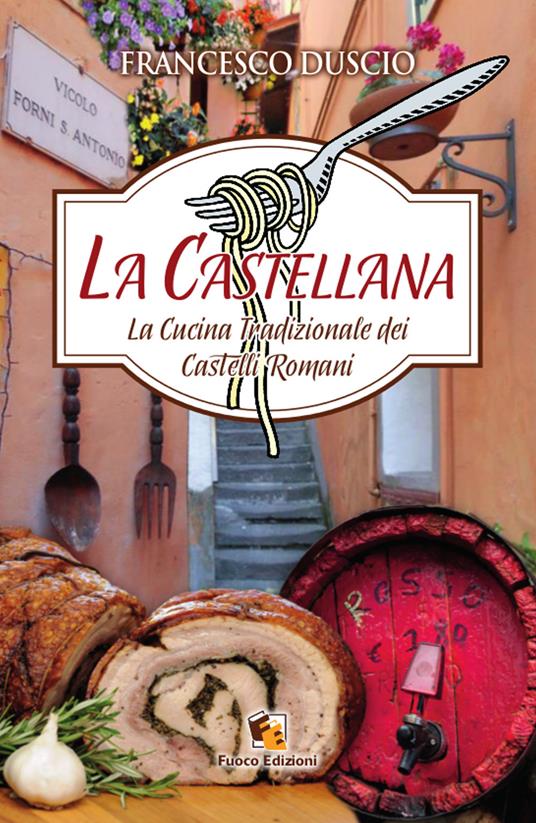La castellana. La cucina tradizionale dei castelli romani - Francesco Duscio - copertina