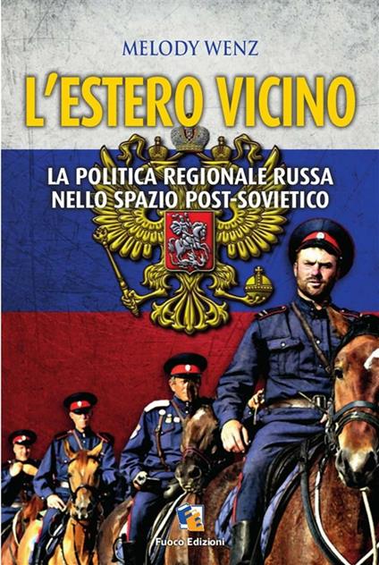 L' estero vicino. La politica regionale russa nello spazio post-sovietico - Melody Wenz - ebook