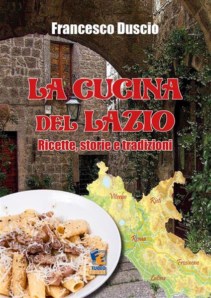 Cucina tradizionale del Lazio. Ricette e cultura enogastronomica - Francesco Duscio - ebook