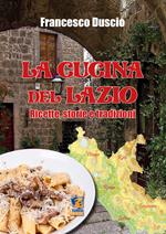 La cucina del Lazio. Ricette, storie e tradizioni. Nuova ediz.