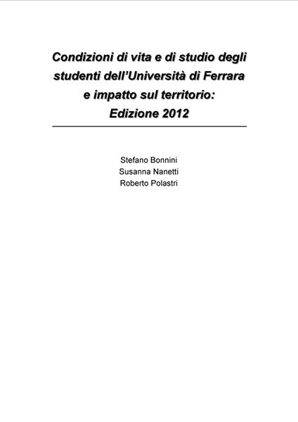 Condizioni di vita e di studio degli studenti dell'Università di Ferrara e impatto sul territorio: edizione 2012 - Stefano Bonnini,Susanna Nanetti,Roberto Polastri - copertina