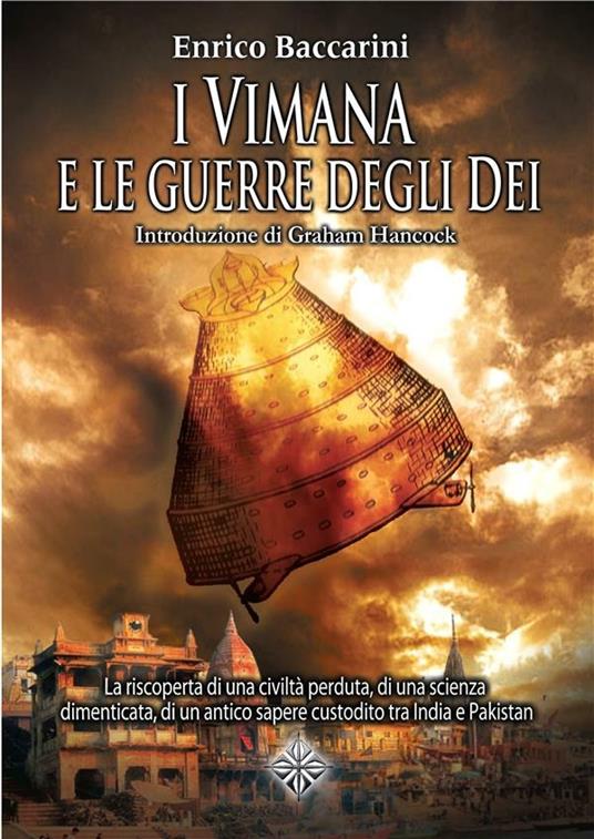 I Vimana e le guerre degli dei. La riscoperta di una civiltà perduta, di una scienza dimenticata, di un antico sapere custodito tra India e Pakistan - Enrico Baccarini - ebook