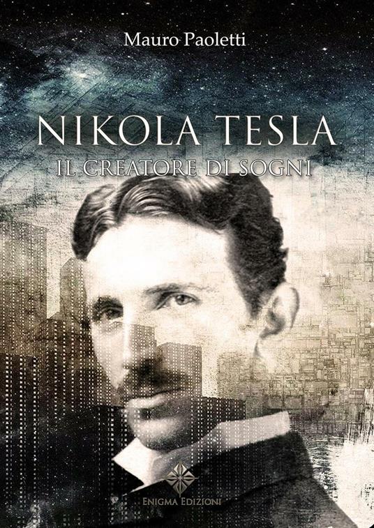 Nikola Tesla. Il creatore di sogni - Mauro Paoletti - copertina