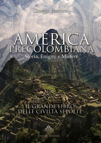 America precolombiana. Storia, enigmi e misteri - Giorgio Pastore - copertina
