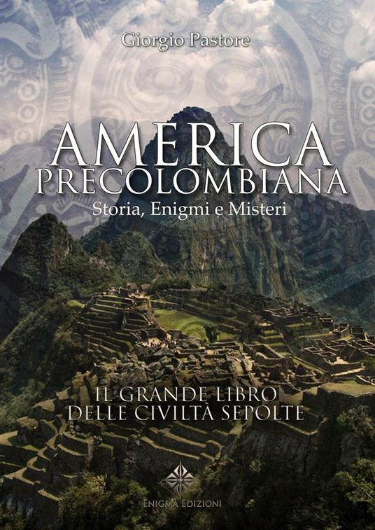 America precolombiana. Storia, enigmi e misteri - Giorgio Pastore - copertina