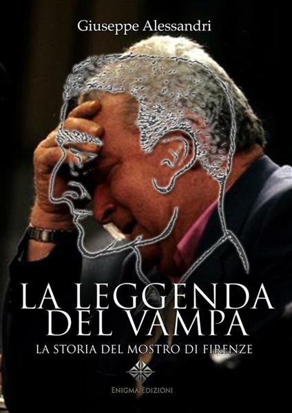 La leggenda del Vampa. La storia del mostro di Firenze? - Giuseppe Alessandri - ebook