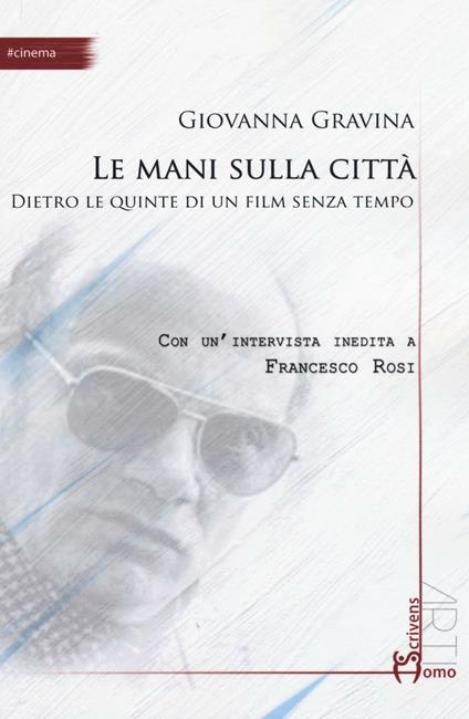 Le mani sulla città. Dietro le quinte di un film senza tempo - Giovanna Gravina - copertina