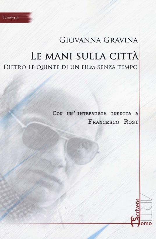 Le mani sulla città. Dietro le quinte di un film senza tempo - Giovanna Gravina - copertina