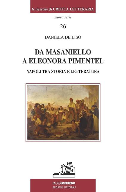 Da Masaniello a Eleonora Pimentel. Napoli tra storia e letteratura - Daniela De Liso - copertina