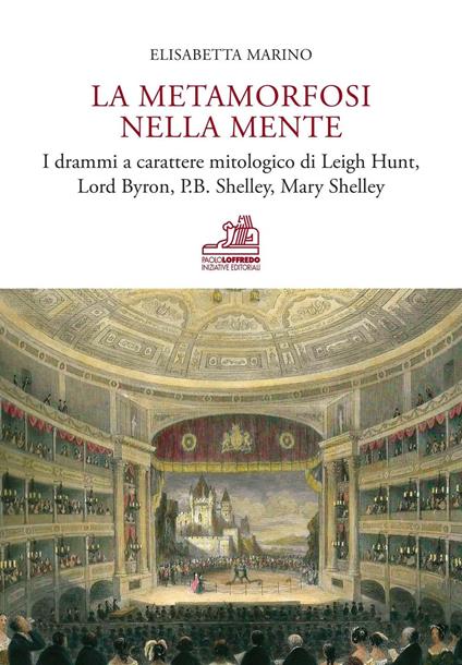 La metamorfosi nella mente. I drammi a carattere mitologico di Leigh Hunt, Lord Byron, P.B. Shelley, Mary Shelley. Ediz. bilingue - Elisabetta Marino - copertina
