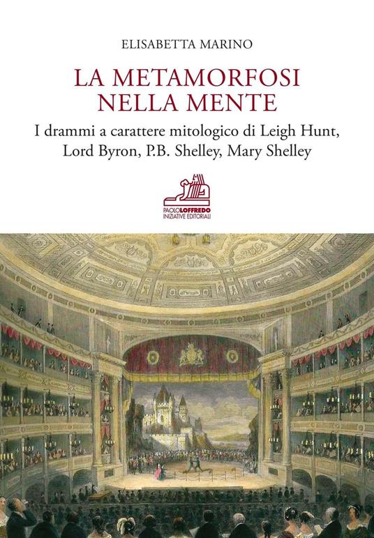 La metamorfosi nella mente. I drammi a carattere mitologico di Leigh Hunt, Lord Byron, P.B. Shelley, Mary Shelley - Elisabetta Marino - copertina