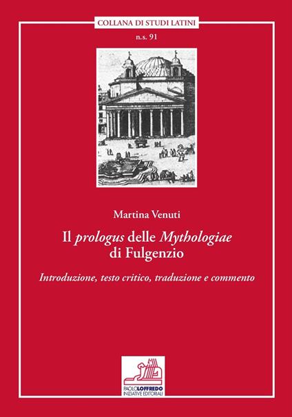Il prologus delle «Mythologiae» di Fulgenzio. Introduzione, testo critico, traduzione e commento - Martina Venuti - copertina