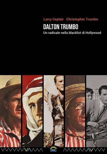 Dalton Trumbo. Un radicale nella blacklist di Hollywood - Larry Ceplair,Christopher Trumbo - copertina