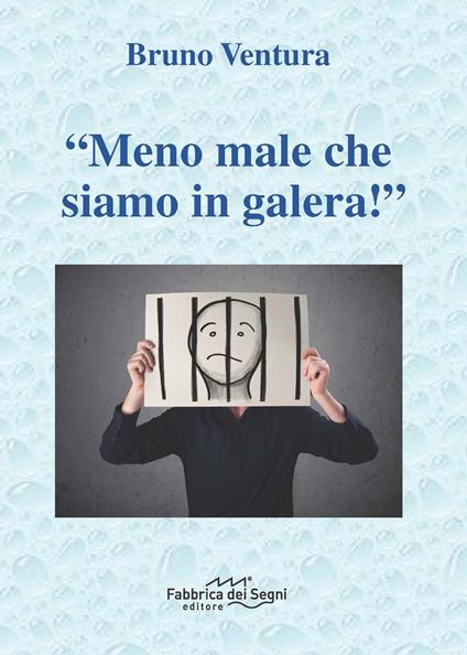 «Meno male che siamo in galera!» - Bruno Ventura - copertina