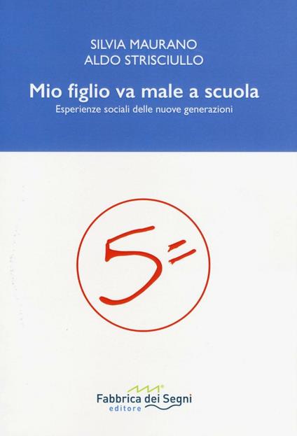 Mio figlio va male a scuola. Esperienze sociali delle nuove generazioni - Silvia Maurano,Aldo Strisciullo - copertina