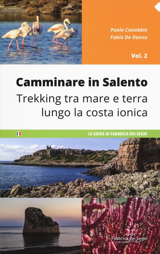Camminare in Salento . Vol. 2: Trekking tra mare e terra lungo la costa ionica. - Paola Canobbio,Fabio De Donno - copertina