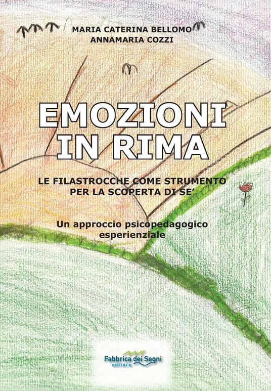 Emozioni in rima. Le filastrocche come strumento per la scoperta di sé. Un approccio psicopedagogico esperenziale - Maria Caterina Bellomo,Annamaria Cozzi - copertina