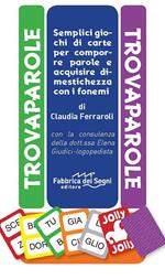 Trovaparole. Semplici giochi di carte per comporre e acquisire dimestichezza con i fonemi. Ediz. a colori