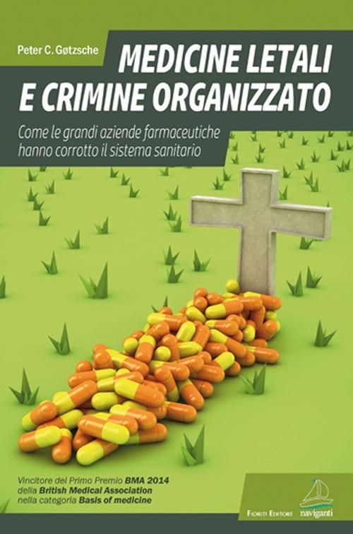 Medicine letali e crimine organizzato. Come le grandi aziende farmaceutiche hanno corrotto il sistema sanitario - Peter C. Gotzsche - copertina