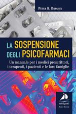 La sospensione degli psicofarmaci. Un manuale per i medici prescrittori, i terapeuti, i pazienti e le loro famiglie