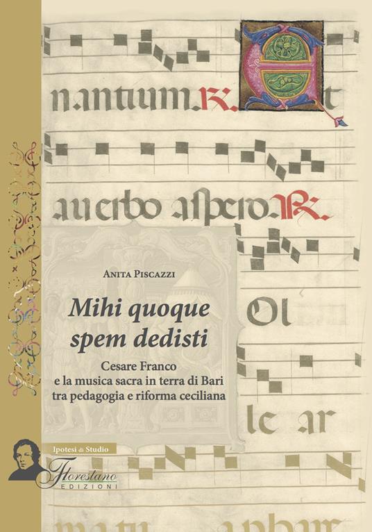 Mihi quoque spem dedisti. Cesare Franco e la musica sacra in terra di Bari tra pedagogia e riforma ceciliana - Anita Piscazzi - copertina