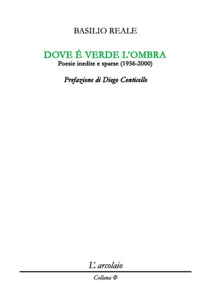 Dove è verde l'ombra. Poesie inedite e sparse (1956-2000) - Basilio Reale - copertina