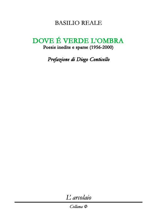 Dove è verde l'ombra. Poesie inedite e sparse (1956-2000) - Basilio Reale - copertina