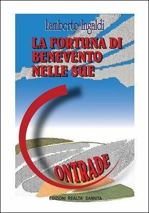 La fortuna di Benevento nelle sue contrade - Lamberto Ingaldi - copertina