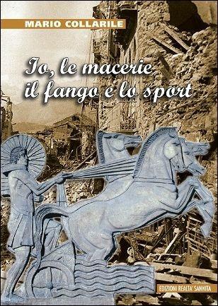 Io, le macerie, il fango e lo sport - Mario Collarile - copertina