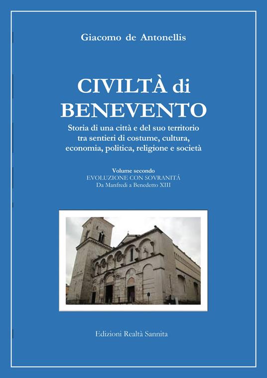 Civiltà di Benevento. Storia di una città e del suo territorio. Vol. 2: Evoluzione con sovranità. Da Manfredi a Benedetto XIII - Giacomo De Antonellis - copertina