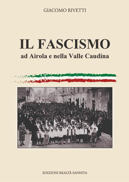 Il fascismo ad Airola e in Valle Caudina - Giacomo Rivetti - copertina