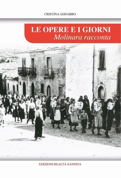 Le opere e i giorni. Molinara racconta - Cristina Addabbo - copertina