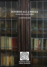Intorno alla poesia. 18 interviste a poeti italiani