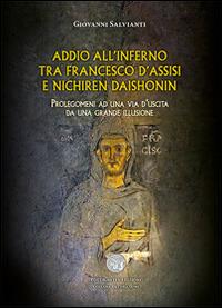 Addio all'inferno tra Francesco d'Assisi e Nichiren Daishonin. Prolegomeni ad una via d'uscita da una grande illusione - Giovanni Salvianti - copertina