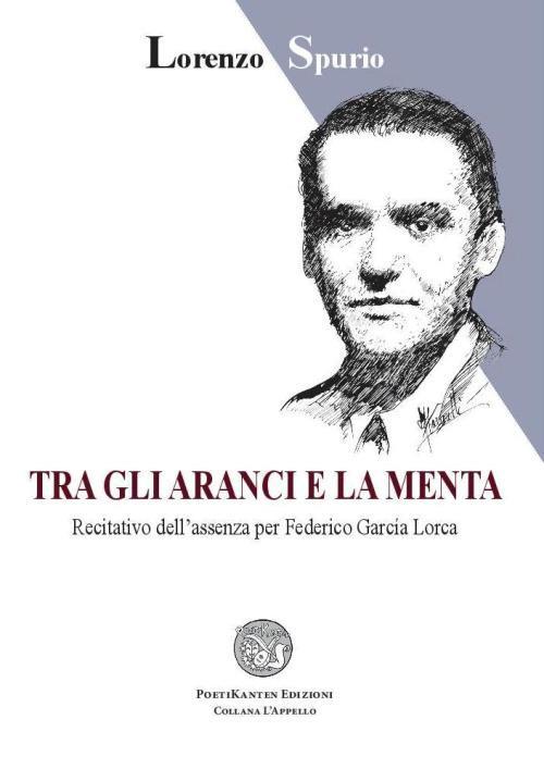 Tra gli aranci e la menta. Recitativo dell'assenza per Federico García Lorca - Lorenzo Spurio - copertina