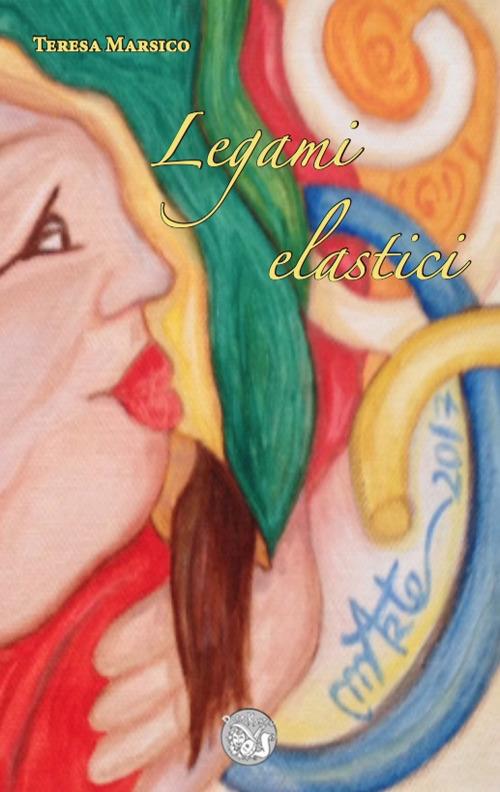 Legami elastici - Teresa Marsico - copertina