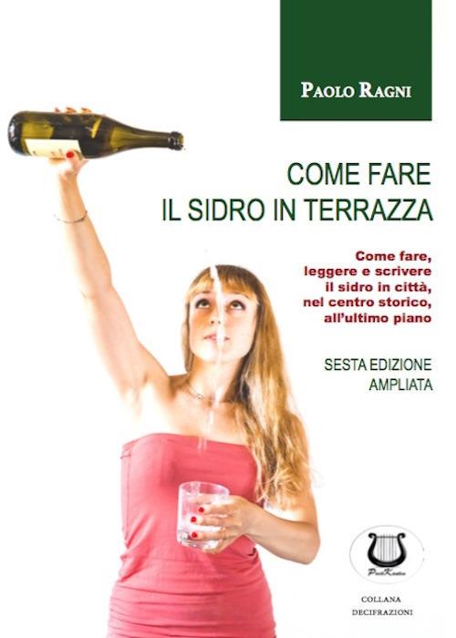Come fare il sidro in terrazza. Come fare, leggere e scrivere il sidro in città, nel centro storico, all'ultimo piano - Paolo Ragni - copertina