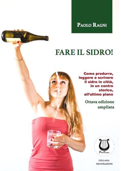 Fare il sidro! Come produrre, leggere e scrivere il sidro in città, in un centro storico, all'ultimo piano - Paolo Ragni - copertina