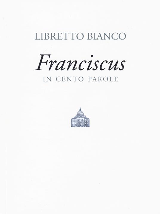 Libretto bianco. Franciscus in 100 parole - Francesco (Jorge Mario Bergoglio) - copertina