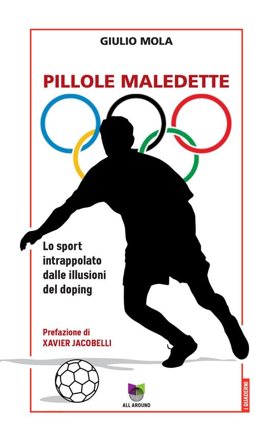 Pillole maledette. Lo sport intrappolato dalle illusioni del doping - Giulio Mola - copertina